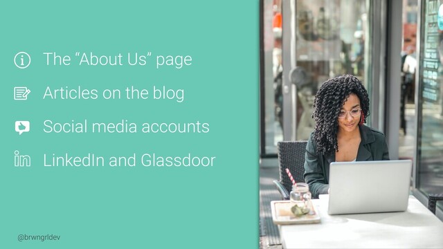 @brwngrldev
The “About Us” page


Articles on the blog


Social media accounts


LinkedIn and Glassdoor
