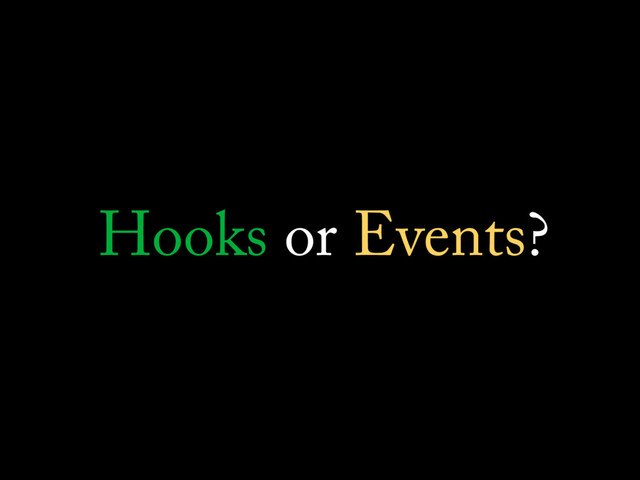Hooks or Events?
