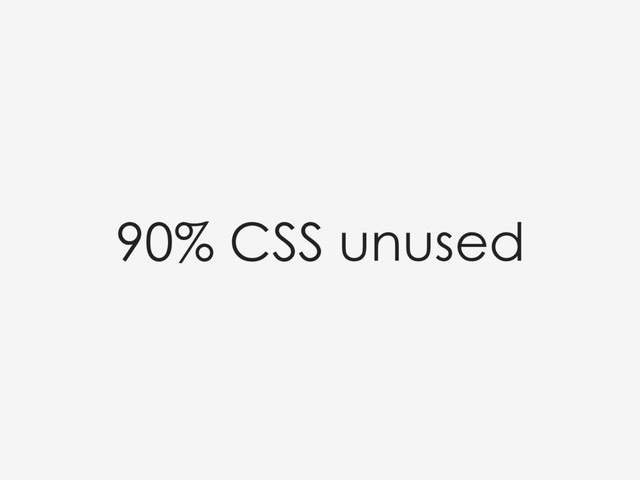 90% CSS unused
