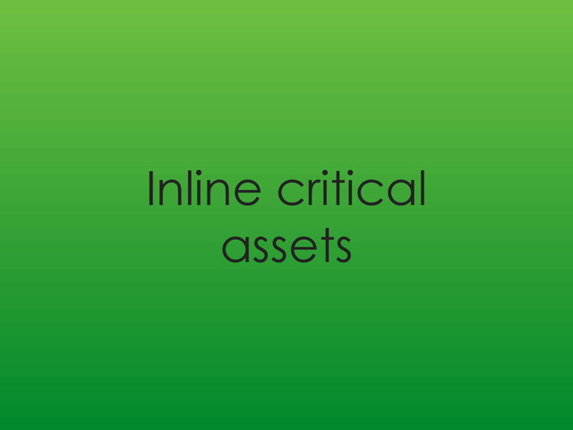 Inline critical
assets
