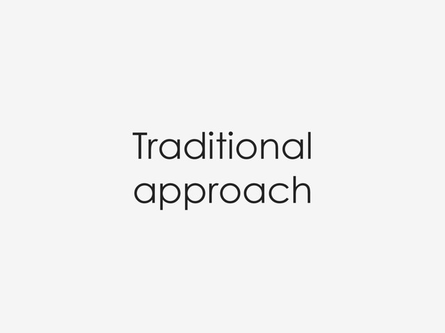 Traditional
approach
