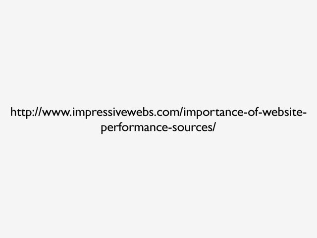 http://www.impressivewebs.com/importance-of-website-
performance-sources/
