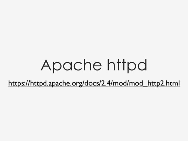 https://httpd.apache.org/docs/2.4/mod/mod_http2.html
Apache httpd
