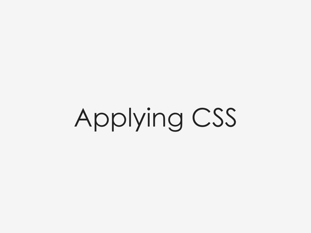 Applying CSS
