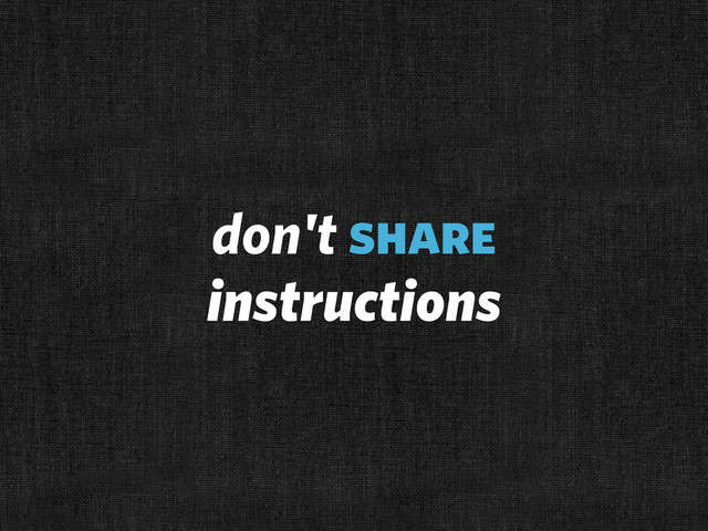 don't share
instructions
