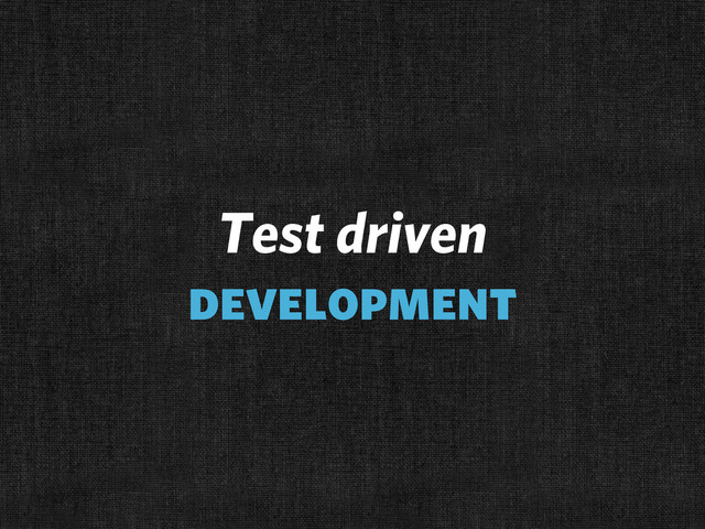 Test driven
development
