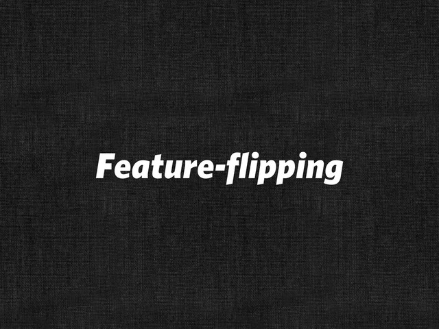Feature-flipping
