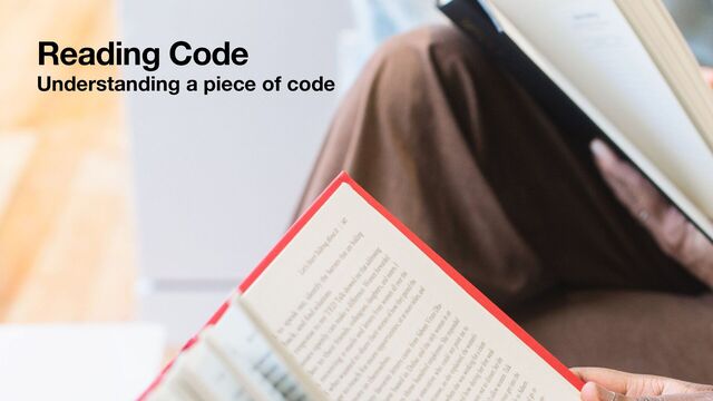 Reading Code
Understanding a piece of code
