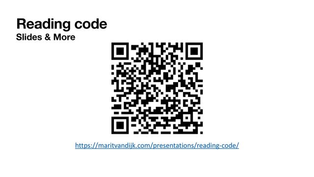 Reading code
Slides & More
https://maritvandijk.com/presentations/reading-code/
