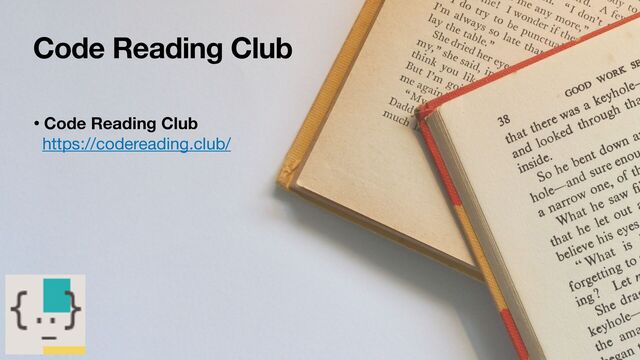 Code Reading Club
• Code Reading Club
https://codereading.club/ 

