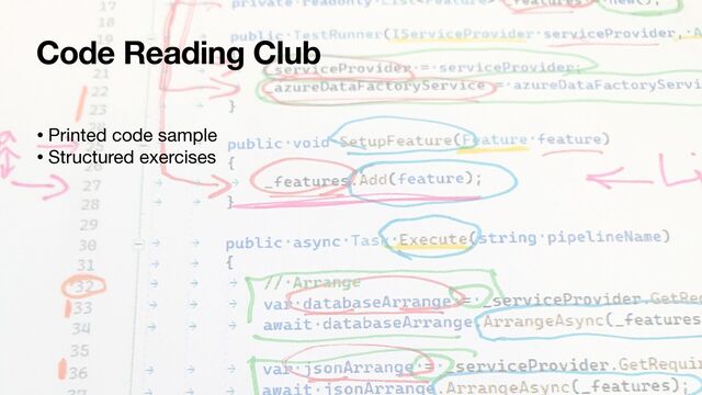 Code Reading Club
• Printed code sample

• Structured exercises
