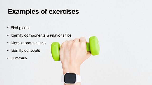 Examples of exercises
• First glance

• Identify components & relationships

• Most important lines

• Identify concepts

• Summary

