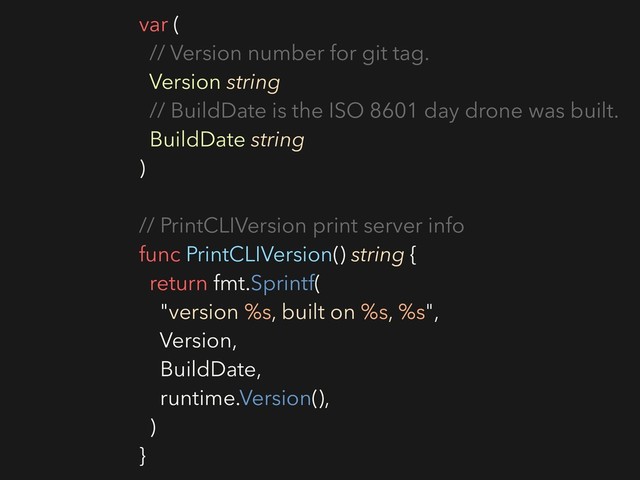 var (
// Version number for git tag.
Version string
// BuildDate is the ISO 8601 day drone was built.
BuildDate string
)
// PrintCLIVersion print server info
func PrintCLIVersion() string {
return fmt.Sprintf(
"version %s, built on %s, %s",
Version,
BuildDate,
runtime.Version(),
)
}
