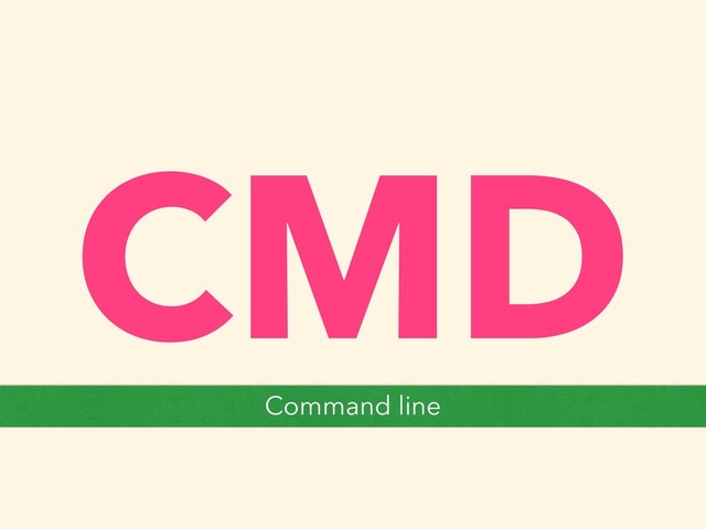 CMD
Command line
