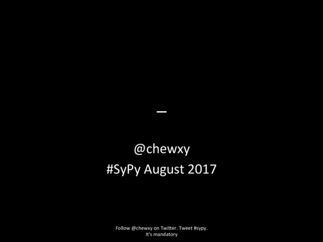 _
@chewxy
#SyPy August 2017
Follow @chewxy on Twi