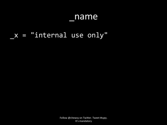_name
_x = "internal use only"
Follow @chewxy on Twi