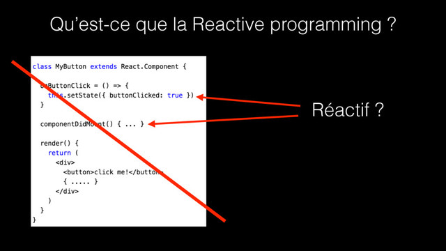 Qu’est-ce que la Reactive programming ?
Réactif ?
