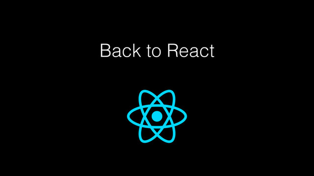 Back to React
