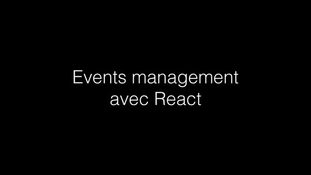 Events management
avec React
