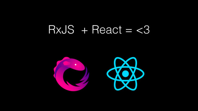 RxJS + React = <3

