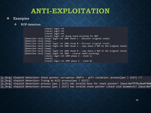 23
ANTI-EXPLOITATION
❖ Examples
❖ ROP detection
