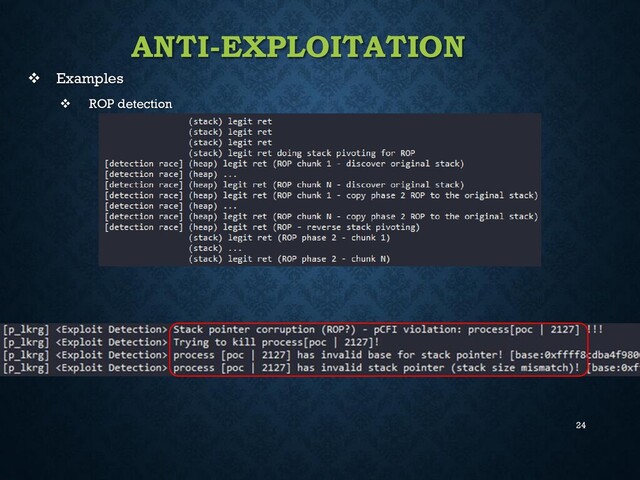 24
ANTI-EXPLOITATION
❖ Examples
❖ ROP detection
