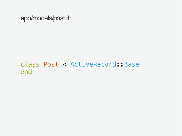 app/models/post.rb
class Post < ActiveRecord::Base
end

