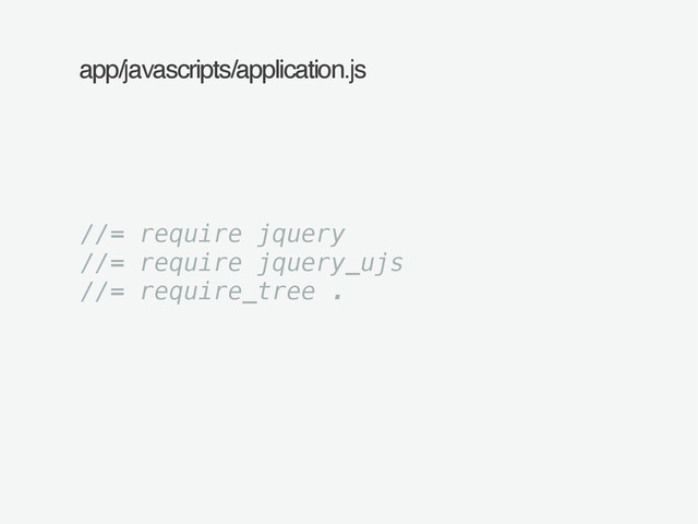 app/javascripts/application.js
//= require jquery
//= require jquery_ujs
//= require_tree .
