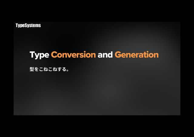 Type Conversion and Generation
㘗׾ֿיֿיׅ׷կ
TypeSystems
