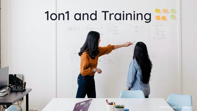1on1 and Training
Photo by Leon on Unsplash
