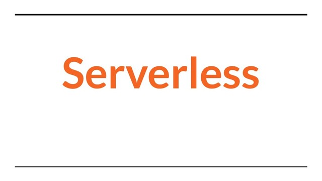 Serverless
