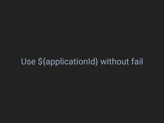 Use ${applicationId} without fail

