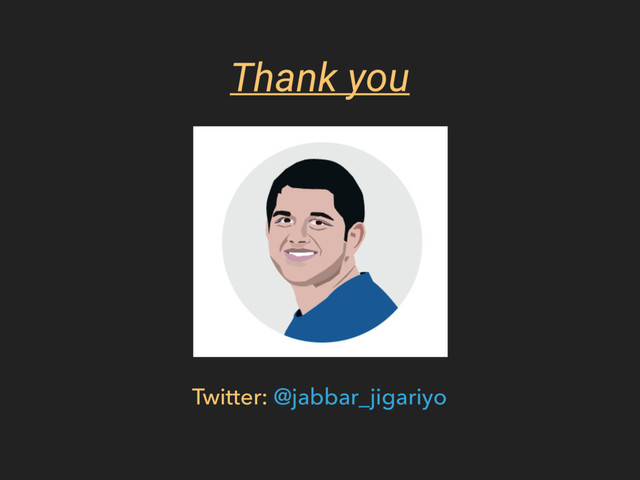 Thank you
Twitter: @jabbar_jigariyo
