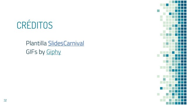 CRÉDITOS
Plantilla SlidesCarnival
GIFs by Giphy
32
