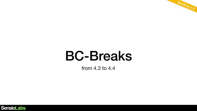 BC-Breaks
Symfony 4.4
from 4.3 to 4.4
