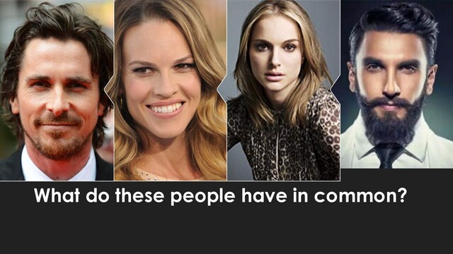 What do these people have in common?
