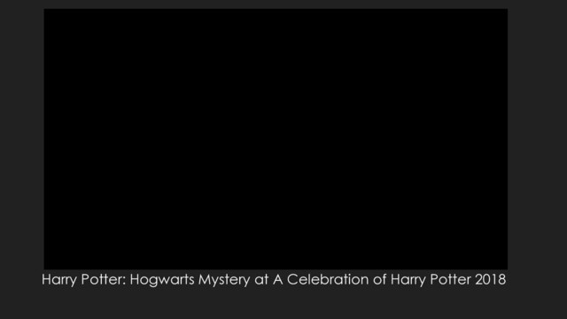 Harry Potter: Hogwarts Mystery at A Celebration of Harry Potter 2018
