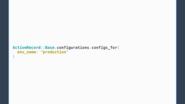 ActiveRecord::Base.configurations.configs_for(
env_name: "production"
)
