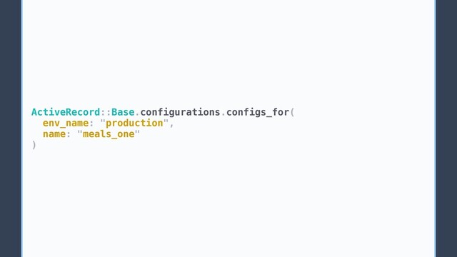 ActiveRecord::Base.configurations.configs_for(
env_name: "production",
name: "meals_one"
)
