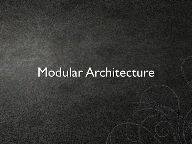 Modular Architecture

