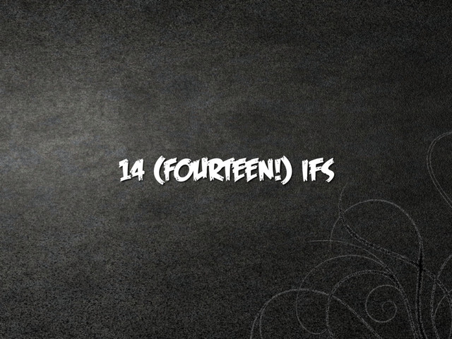 14 (FOURTEEN!) ifs
