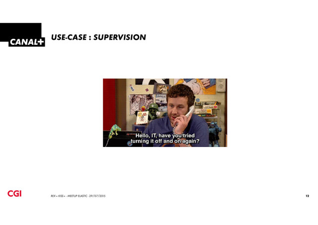 USE-CASE : SUPERVISION
12
REX « KISS » - MEETUP ELASTIC - 29/07/2015
