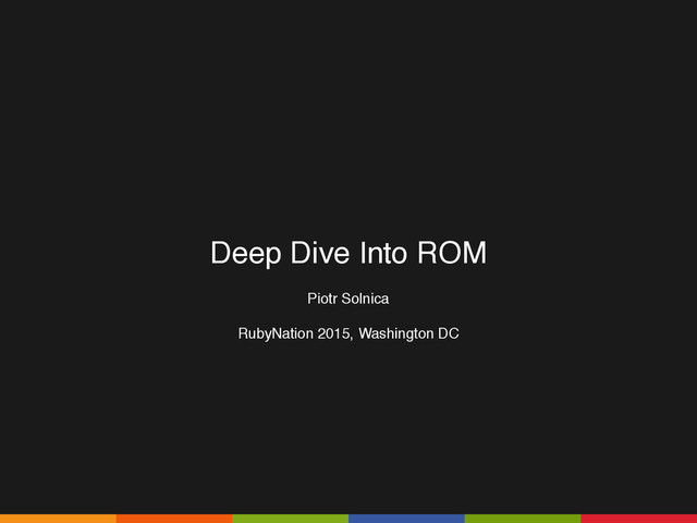 Deep Dive Into ROM
Piotr Solnica
RubyNation 2015, Washington DC
