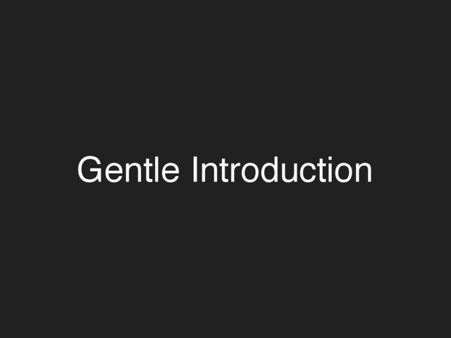 Gentle Introduction

