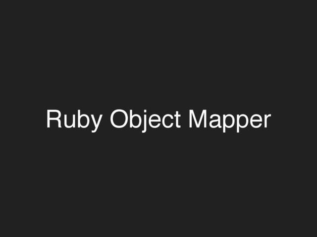 Ruby Object Mapper
