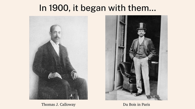 In 1900, it began with them…
Thomas J. Calloway Du Bois in Paris
