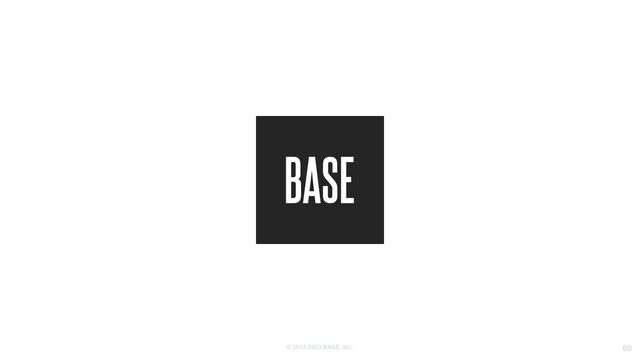 © 2012-2023 BASE, Inc. 60
