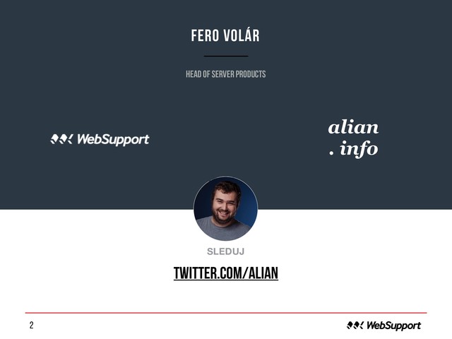 2
Fero Volár
Head of server products
o
SLEDUJ
twitter.com/alian
