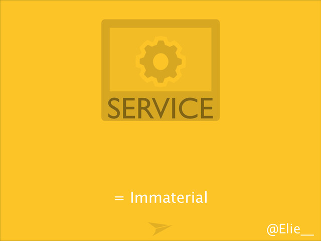@Elie__
= Immaterial
SERVICE
