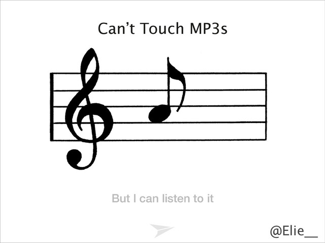 @Elie__
Can’t Touch MP3s
But I can listen to it
